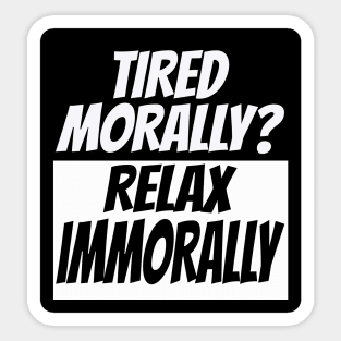 Tired morally Sticker